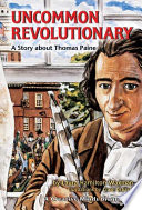 Uncommon revolutionary : a story about Thomas Paine /