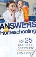 Answers for Homeschooling : Top 25 Questions Critics Ask.