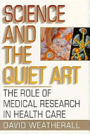 Science and the quiet art : the role of medical research in health care /