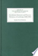 Gentlemen, scientists, and doctors : medicine at Cambridge 1800-1940 /