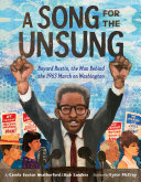 A song for the unsung : Bayard Rustin, the man behind the 1963 March on Washington /