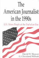 The American journalist in the 1990s : U.S. news people at the end of an era /