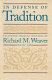 In defense of tradition : collected shorter writings of Richard M. Weaver, 1929-1963 /