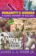 Humanity's burden : a global history of malaria /