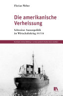 Die amerikanische Verheissung Schweizer Aussenpolitik im Wirtschaftskrieg 1917/18