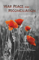 War, peace, and reconciliation : a theological inquiry /