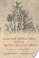 Canonic repertories and the French musical press : Lully to Wagner /