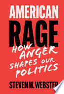 American rage : how anger shapes our politics /