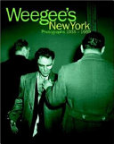 Weegee's New York : 335 photographs, 1935-1960 /