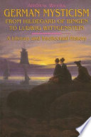 German mysticism from Hildegard of Bingen to Ludwig Wittgenstein : a literary and intellectual history /