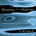 Singing from the darktime : a childhood memoir in poetry and prose /