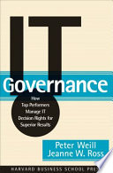 IT governance : how top performers manage IT decision rights for superior results /