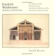 Friedrich Weinbrenner, architect of Karlsruhe : a catalogue of the drawings in the Architectural Archives of the University of Pennsylvania : on the occasion of the exhibition, "Friedrich Weinbrenner of Karlsruhe," Arthur Ross Gallery, University of Pennsylvania, Philadelphia ... [and others] /