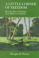A little corner of freedom : Russian nature protection from Stalin to Gorbachëv /
