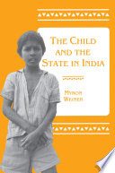 The child and the state in India child labor and education policy in comparative perspective /