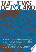 The Jews of Poland; a social and economic history of the Jewish community in Poland from 1100 to 1800,