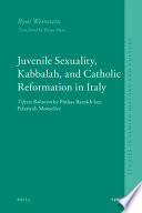 Juvenile sexuality, Kabbalah, and Catholic reformation in Italy : Tiferet bahurim by Pinhas Barukh ben Pelatiyah Monselice /