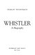 Whistler; a biography /