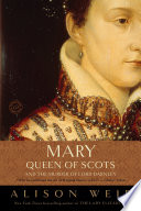 Mary, Queen of Scots, and the murder of Lord Darnley /