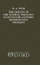 The origins of the federal theology in sixteenth-century Reformation thought /