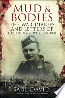 Mud and bodies : the war diaries and letters of Captain N.A.C. Weir, 1914-1920 /