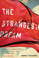 The strangest dream : Canadian communists, the spy trials, and the Cold War /