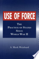 Use of force : the practice of states since World War II /