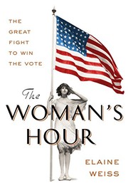 The woman's hour : the last furious fight to win the vote /