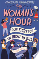 The woman's hour : our fight for the right to vote /