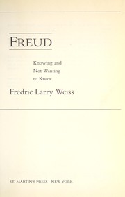 Freud : knowing and not wanting to know /