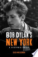 BOB DYLAN'S NEW YORK : a historic guide.
