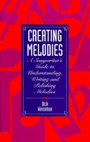 Creating melodies : a songwriter's guide to understanding, writing, and polishing melodies /