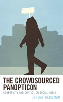 The crowdsourced panopticon : conformity and control on social media /