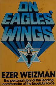 On eagles' wings : the personal story of the leading commander of the Israeli Air Force /