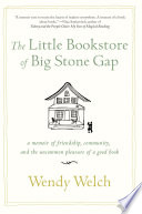 The little bookstore of big Stone Gap : a memoir of friendship, community, and the uncommon pleasure of a good book /