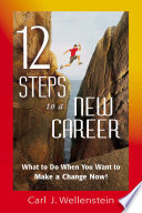 12 steps to a new career : what to do when you want to make a change now! /