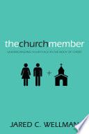 The church member : understanding your place in the body of Christ /
