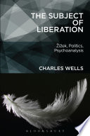 The subject of liberation : �Zi�zek, politics, psychoanalysis /
