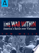 War Within : America's Battle Over Vietnam /