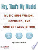 Hey, that's my music! : music supervision, licensing, and content acquisition /