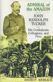 Admiral of the Amazon : John Randolph Tucker, his confederate colleagues, and Peru /