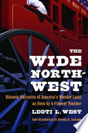 The wide Northwest : historic narrative of America's wonder land as seen by a pioneer teacher /