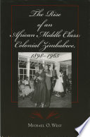 The rise of an African middle class : colonial Zimbabwe, 1898-1965 /