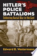 Hitler's police battalions : enforcing racial war in the East /