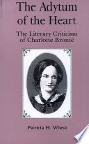 The adytum of the heart : the literary criticism of Charlotte Brontë /