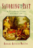 Savoring the Past : the French kitchen and table from 1300 to 1789 /