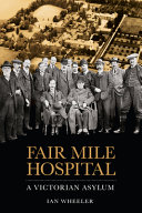 Fair Mile Hospital : a Victorian asylum /