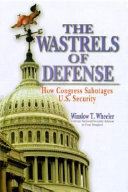 The wastrels of defense : how Congress sabotages U.S. security /