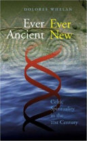 Ever ancient ever new : Celtic spirituality in the twenty-first century /