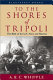 To the shores of Tripoli : the birth of the U.S. Navy and Marines /